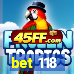 bet 118